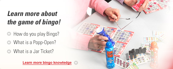 Learn more about the game of bingo! How do you play Bingo? What is a Popp-Open? What is a Jar Ticket? 